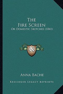 portada the fire screen: or domestic sketches (1841) (in English)