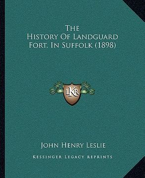 portada the history of landguard fort, in suffolk (1898) (en Inglés)