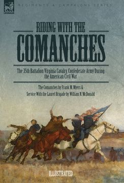portada Riding with the Comanches: The 35th Battalion Virginia Cavalry, Confederate Army During the American Civil War (in English)
