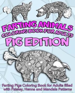 portada Farting Animals Coloring Book For Adults: Farting Pigs Coloring Book for Adults filled with Paisley, Henna and Mandala Patterns