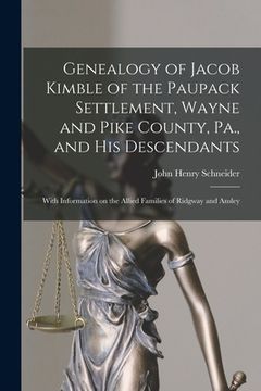 portada Genealogy of Jacob Kimble of the Paupack Settlement, Wayne and Pike County, Pa., and His Descendants; With Information on the Allied Families of Ridgw (en Inglés)