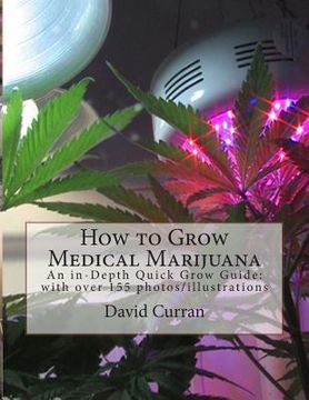 portada How to Grow Medical Marijuana: An in-Depth Quick Grow Guide: with over 155 photos/illustrations (en Inglés)