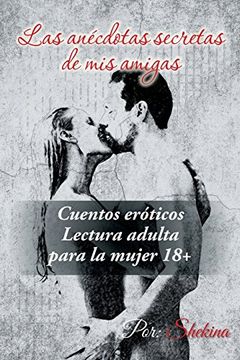 portada Las Anécdotas Secretas de mis Amigas: Cuentos Eróticos (in Spanish)
