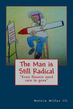 portada The Man is Still Radical: Even flowers need rain to grow (en Inglés)