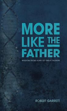 portada More Like the Father: Wisdom from Sons of Great Fathers (en Inglés)