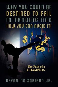 portada why you could be destined to fail in trading and how you can avoid it!: the path of a champion (in English)