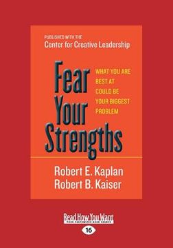 portada Fear Your Strengths: What You Are Best at Could Be Your Biggest Problem (Large Print 16pt) (in English)