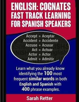 portada English: Cognates Fast Track Learning for Spanish Speakers: Learn what you already know identifying the 100 most frequent simil (en Inglés)