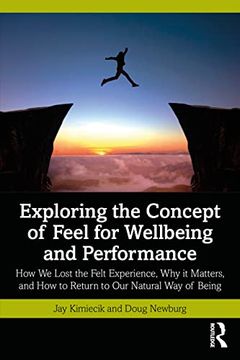 portada Exploring the Concept of Feel for Wellbeing and Performance: How we Lost the Felt Experience, why it Matters, and how to Return to our Natural way of Being (in English)
