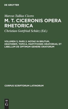 portada Notae in Brutum, Oratorem, Topica, Partitiones Oratorias, et Libellum de Optimum Genere Oratorum (Latin Edition) [Hardcover ] (in Latin)