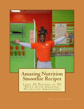 portada Amazing Nutrition Smoothie Recipes: Lose 30 Pounds in 90 Days with Amazing Nutriton Smoothies (en Inglés)