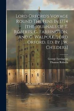 portada Lord Orford's Voyage Round the Fens in 1774 [The Journals of t. Roberts, g. Farrington, and g. Walpole, Lord Orford, ed. By J. Wa Childers] (en Inglés)
