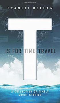 portada T is for Time Travel: A Collection of Timely Short Stories (en Inglés)