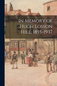 portada In Memory of Hugh Losson Hill, 1855-1937 (in English)