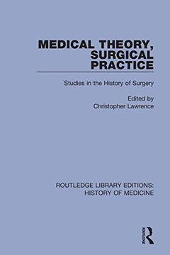 portada Medical Theory, Surgical Practice: Studies in the History of Surgery (Routledge Library Editions: History of Medicine) (en Inglés)