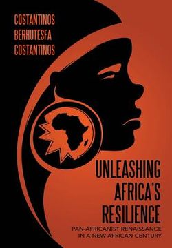 portada Unleashing Africa's Resilience: Pan-Africanist Renaissance In a New African Century (en Inglés)