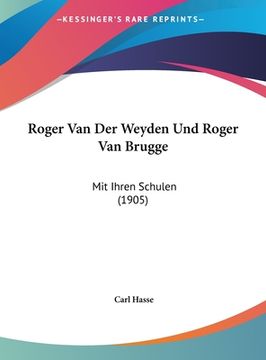portada Roger Van Der Weyden Und Roger Van Brugge: Mit Ihren Schulen (1905) (en Alemán)
