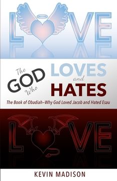 portada The God Who Loves and Hates: The Book of Obadiah - Why God Loved Jacob and Hated Esau (en Inglés)
