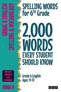 portada Spelling Words for 6th Grade: 2,000 Words Every Student Should Know (Grade 6 English Ages 11-12) (2,000 Spelling Words (us Editions)) (en Inglés)