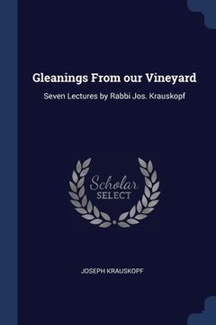 portada Gleanings From our Vineyard: Seven Lectures by Rabbi Jos. Krauskopf (en Inglés)