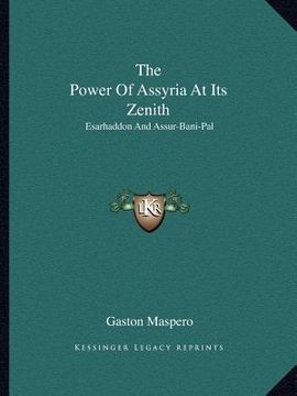 portada the power of assyria at its zenith: esarhaddon and assur-bani-pal (en Inglés)