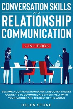 portada Conversation Skills and Relationship Communication 2-in-1 Book: Become a Conversation Expert. Discover The Key Concepts to Communicate Effectively wit (en Inglés)