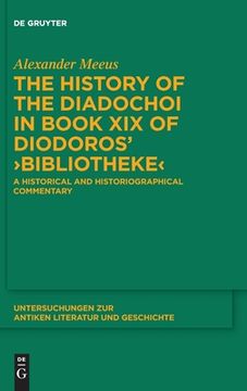 portada The History of the Diadochoi in Book XIX of Diodoros' >Bibliotheke: A Historical and Historiographical Commentary (en Inglés)