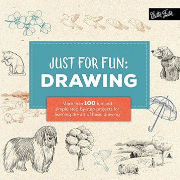 portada Just for Fun: Drawing: More than 100 fun and simple step-by-step projects for learning the art of basic drawing
