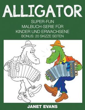 portada Alligator: Super-Fun-Malbuch-Serie für Kinder und Erwachsene (Bonus: 20 Skizze Seiten) (en Alemán)