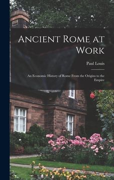 portada Ancient Rome at Work: an Economic History of Rome From the Origins to the Empire (in English)