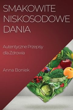 portada Smakowite Niskosodowe Dania: Autentyczne Przepisy dla Zdrowia (in Polaco)