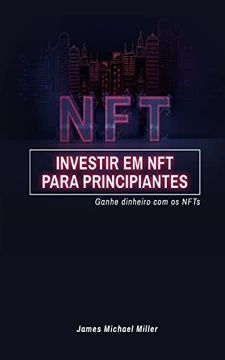 portada Investir em NFT para principiantes: Ganhe dinheiro com os NFTs (en Portugués)
