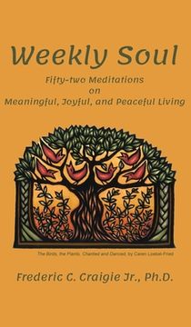 portada Weekly Soul: Fifty-two Meditations on Meaningful, Joyful, and Peaceful Living (en Inglés)