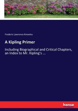 portada A Kipling Primer: Including Biographical and Critical Chapters, an Index to Mr. Kipling's ...