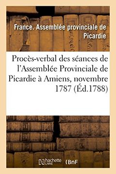 portada Proces-Verbal Des Seances de L'Assemblee Provinciale de Picardie, Tenue a Amiens: En Novembre & Decembre 1787 (Sciences Sociales) (French Edition)