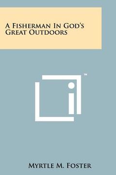 portada a fisherman in god's great outdoors (en Inglés)