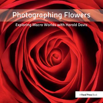 portada Photographing Flowers: Exploring Macro Worlds with Harold Davis (en Inglés)