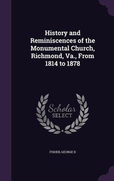 portada History and Reminiscences of the Monumental Church, Richmond, Va., From 1814 to 1878 (en Inglés)