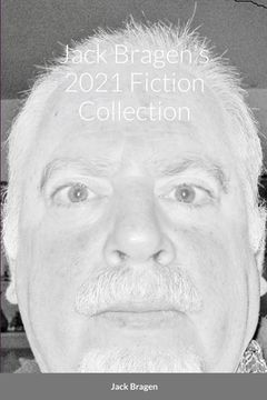 portada Jack Bragen's 2021 Fiction Collection (en Inglés)