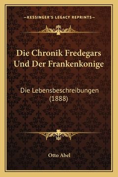 portada Die Chronik Fredegars Und Der Frankenkonige: Die Lebensbeschreibungen (1888) (en Alemán)