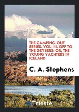 portada The Camping-Out Series. Vol. Iii. Off to the Geysers: Or, the Young Yachters in Iceland 