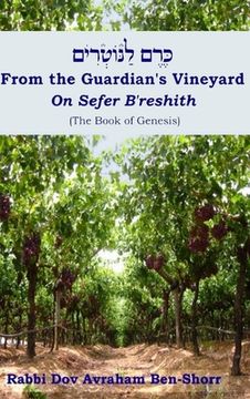 portada From The Guardian's Vineyard on Sefer B'reshith (the Book of Genesis) (en Inglés)