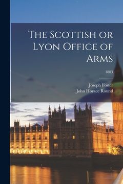portada The Scottish or Lyon Office of Arms; 1883 (in English)