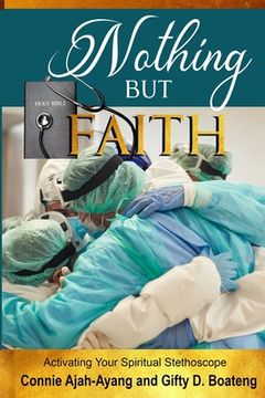 portada Nothing But Faith: Activating Your Spiritual Stethoscope (in English)