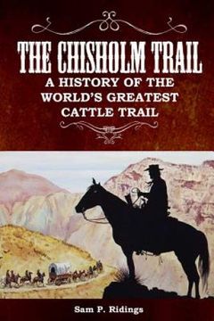 portada The Chisholm Trail: A History of the World's Greatest Cattle Trail (en Inglés)