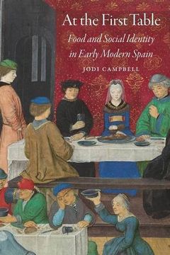 portada At the First Table: Food and Social Identity in Early Modern Spain (Early Modern Cultural Studies)