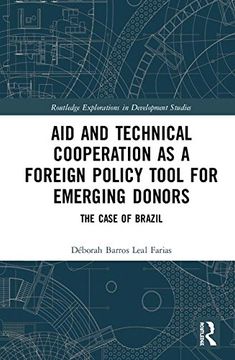 portada Aid and Technical Cooperation as a Foreign Policy Tool for Emerging Donors: The Case of Brazil (Routledge Explorations in Development Studies) (en Inglés)
