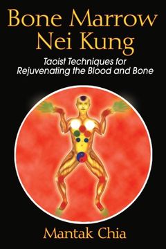 portada Bone Narrow nei Kung: Taoist Techniques for Rejuvenating the Blood and Bone (en Inglés)