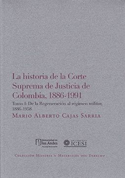 portada La Historia De La Corte Suprema De Justicia De Colombia, 1886-1991. Tomo I