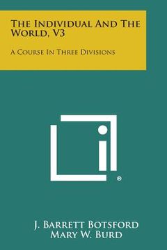portada The Individual and the World, V3: A Course in Three Divisions (en Inglés)